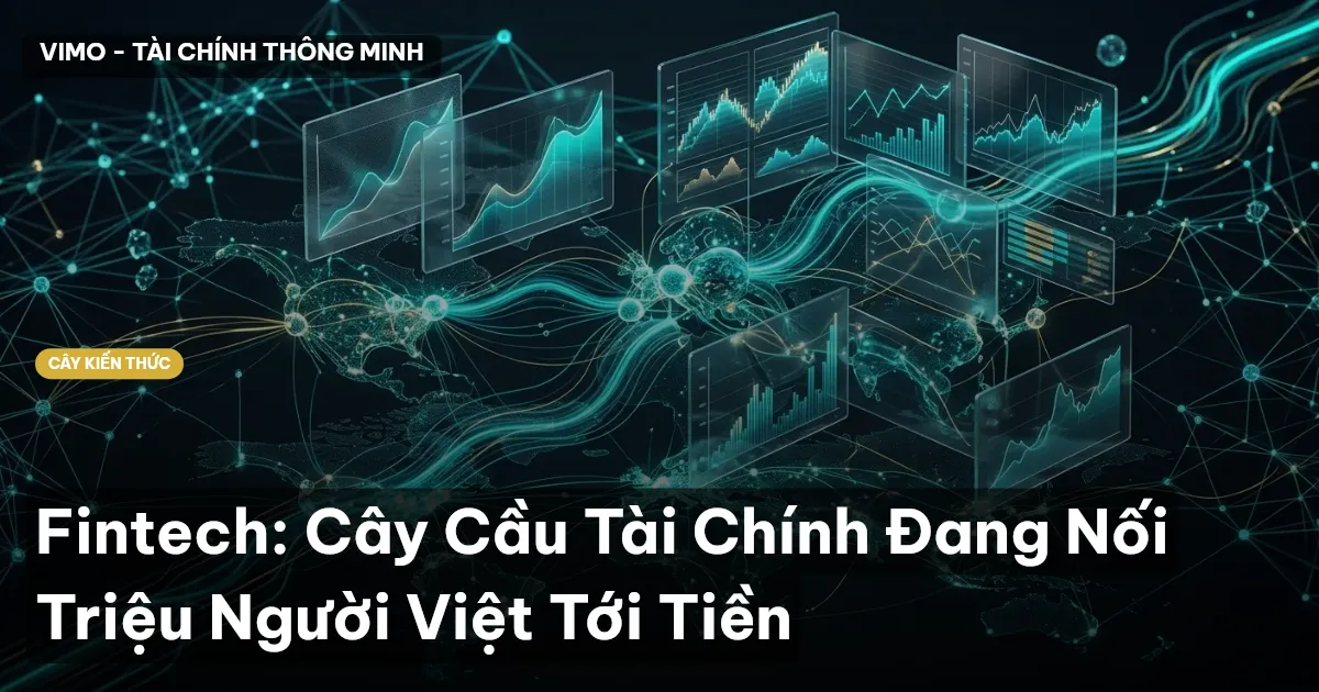 Fintech: Cây Cầu Tài Chính Đang Nối Triệu Người Việt Tới Tiền