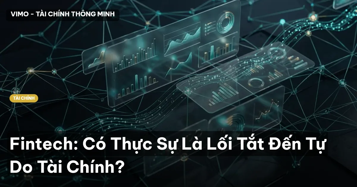 Fintech: Có Thực Sự Là Lối Tắt Đến Tự Do Tài Chính?