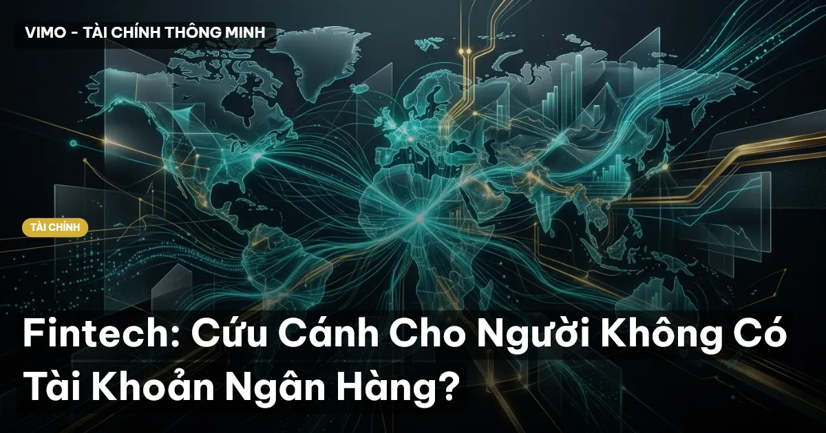 Fintech: Cứu Cánh Cho Người Không Có Tài Khoản Ngân Hàng?