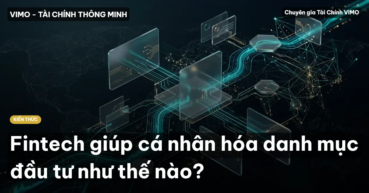 Fintech giúp cá nhân hóa danh mục đầu tư như thế nào?