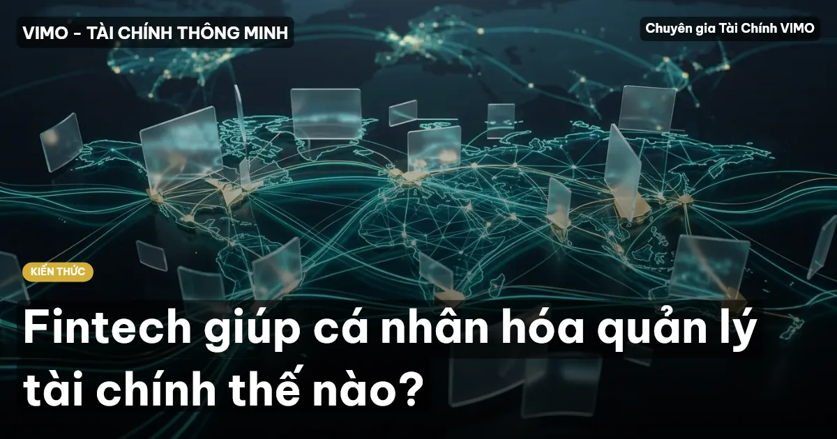 Fintech giúp cá nhân hóa quản lý tài chính thế nào?