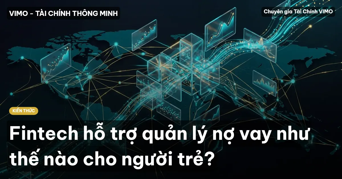 Fintech hỗ trợ quản lý nợ vay như thế nào cho người trẻ?