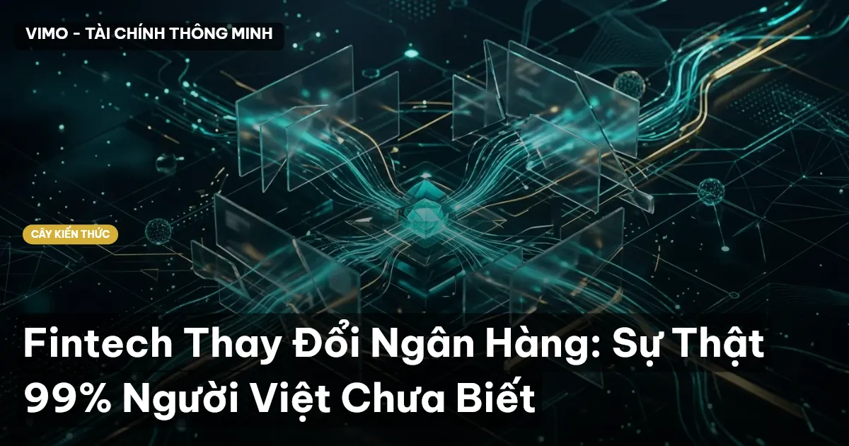 Fintech Thay Đổi Ngân Hàng: Sự Thật 99% Người Việt Chưa Biết