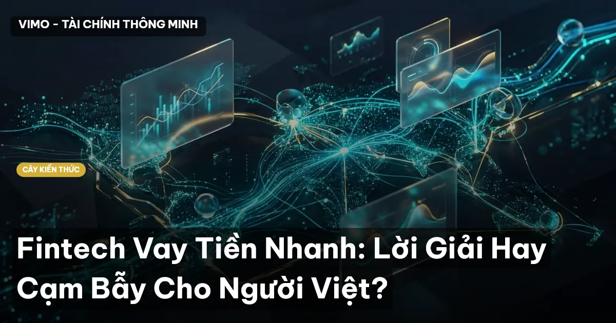 Fintech Vay Tiền Nhanh: Lời Giải Hay Cạm Bẫy Cho Người Việt?