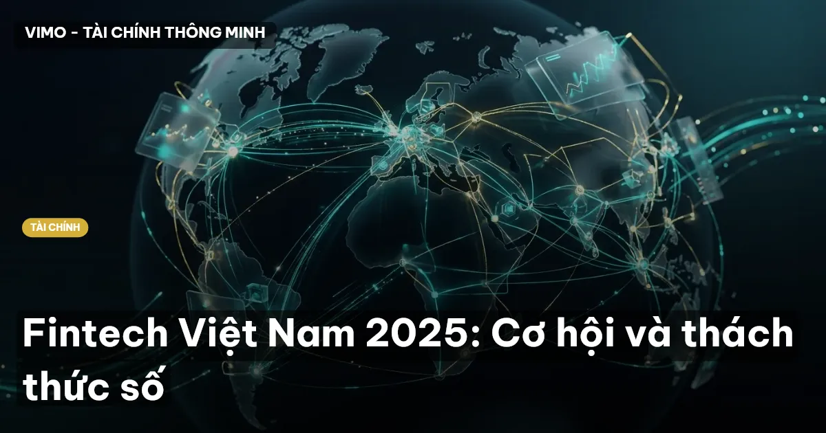 Fintech Việt Nam 2025: Cơ hội và thách thức số