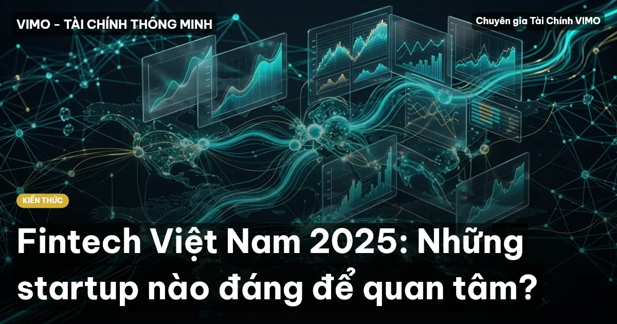 Fintech Việt Nam 2025: Những startup nào đáng để quan tâm?