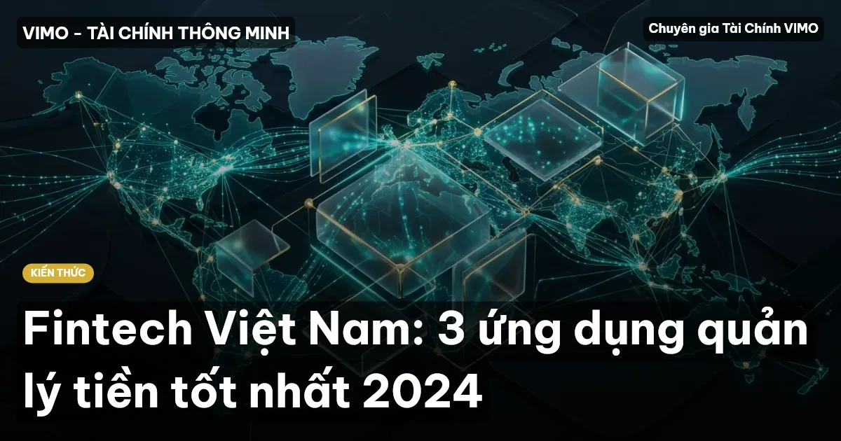 Fintech Việt Nam: 3 ứng dụng quản lý tiền tốt nhất 2024