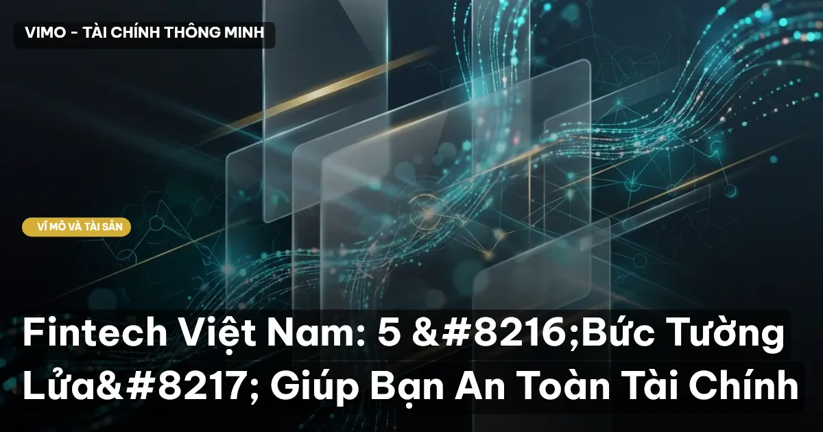 Fintech Việt Nam: 5 ‘Bức Tường Lửa’ Giúp Bạn An Toàn Tài Chính
