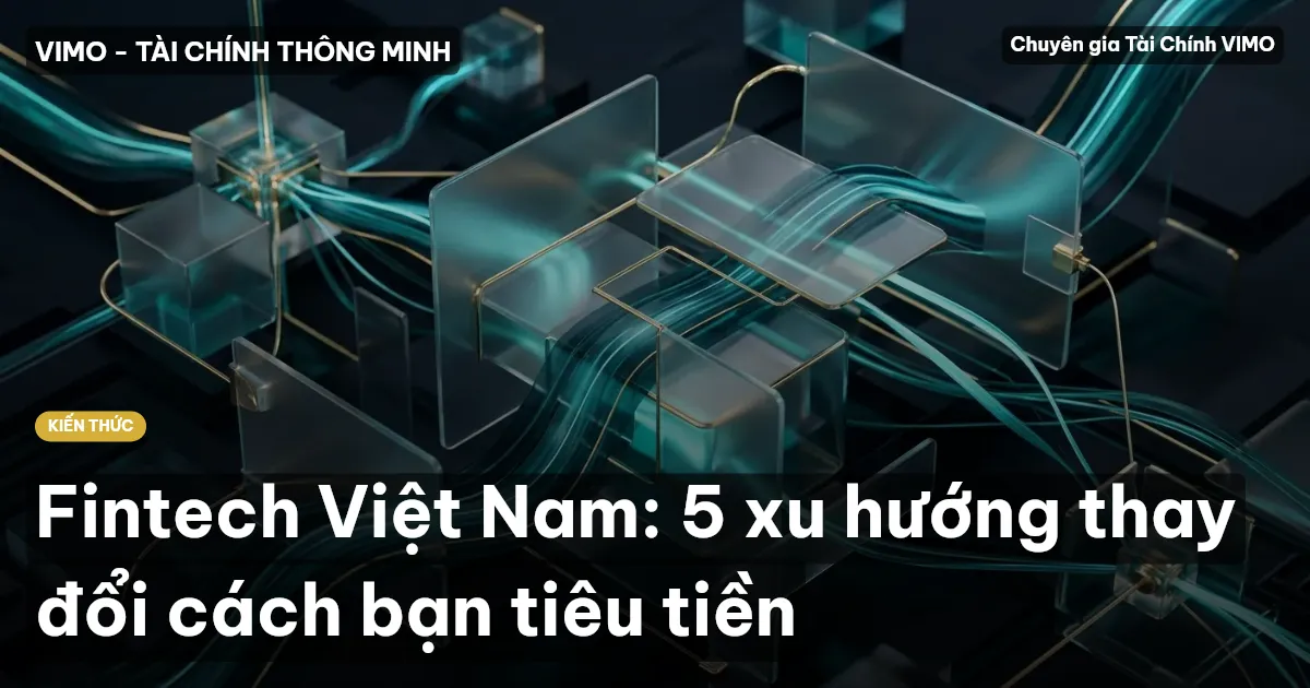 Fintech Việt Nam: 5 xu hướng thay đổi cách bạn tiêu tiền