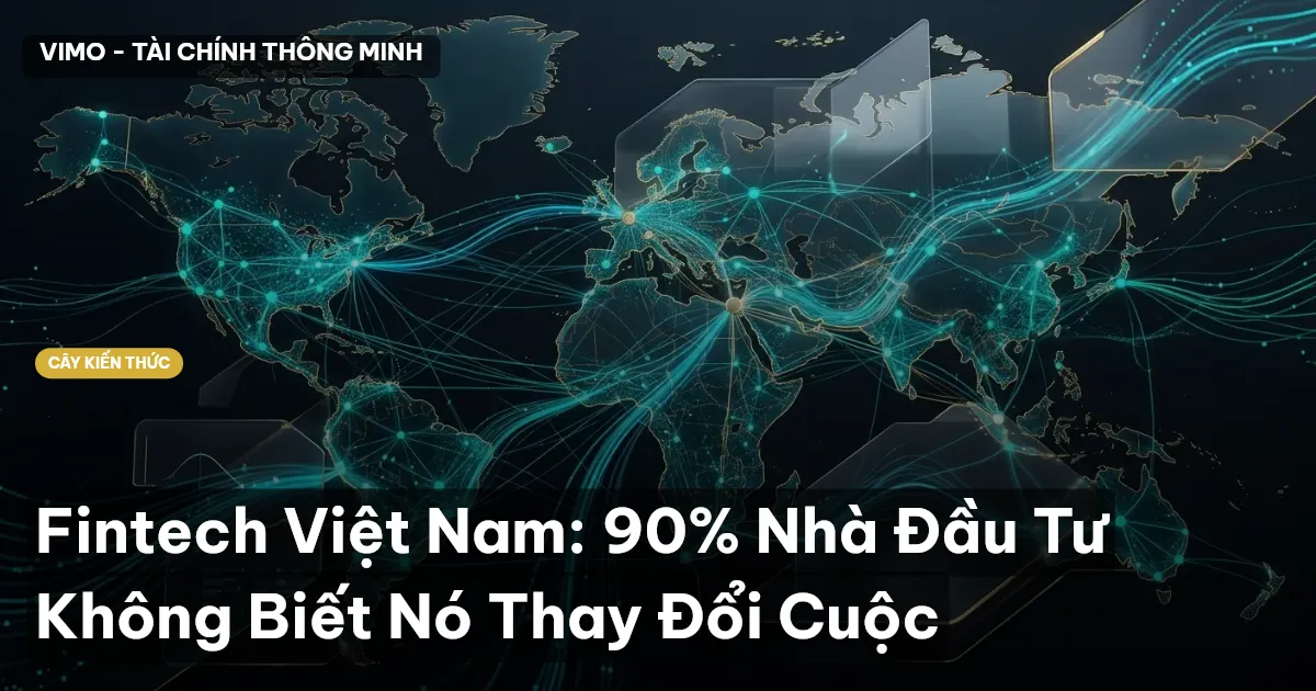Fintech Việt Nam: 90% Nhà Đầu Tư Không Biết Nó Thay Đổi Cuộc