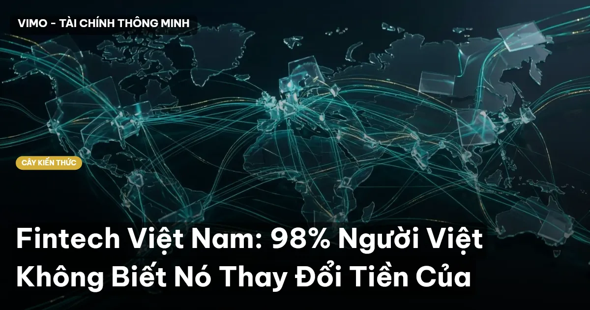 Fintech Việt Nam: 98% Người Việt Không Biết Nó Thay Đổi Tiền Của