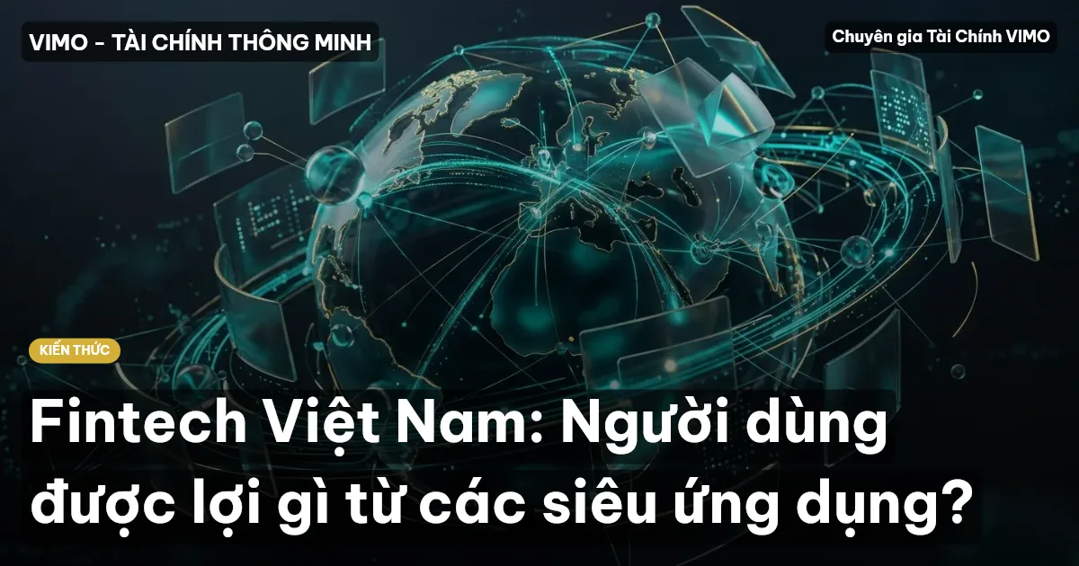 Fintech Việt Nam: Người dùng được lợi gì từ các siêu ứng dụng?