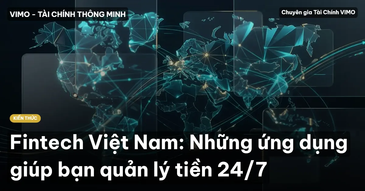 Fintech Việt Nam: Những ứng dụng giúp bạn quản lý tiền 24/7