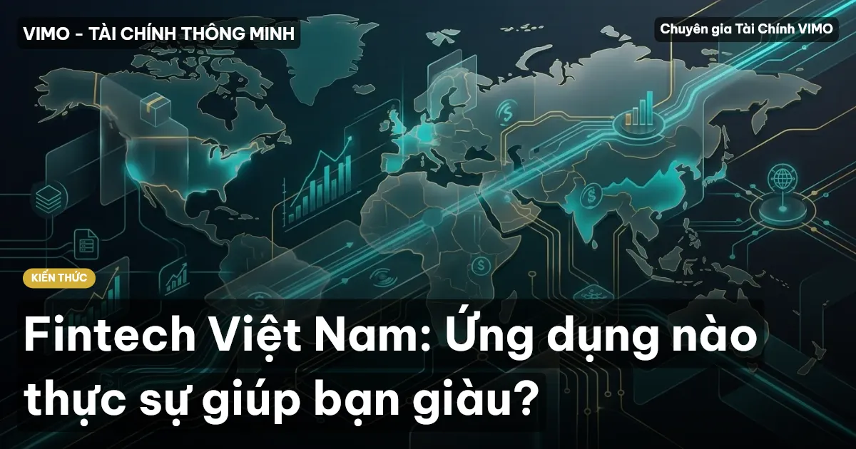 Fintech Việt Nam: Ứng dụng nào thực sự giúp bạn giàu?