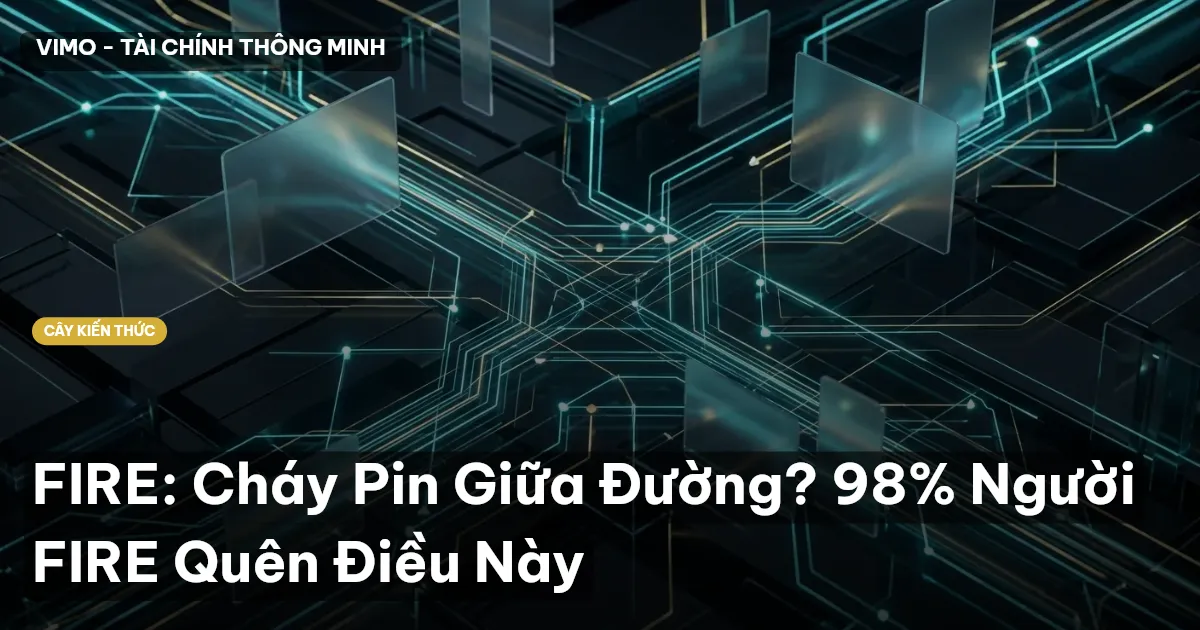 FIRE: Cháy Pin Giữa Đường? 98% Người FIRE Quên Điều Này