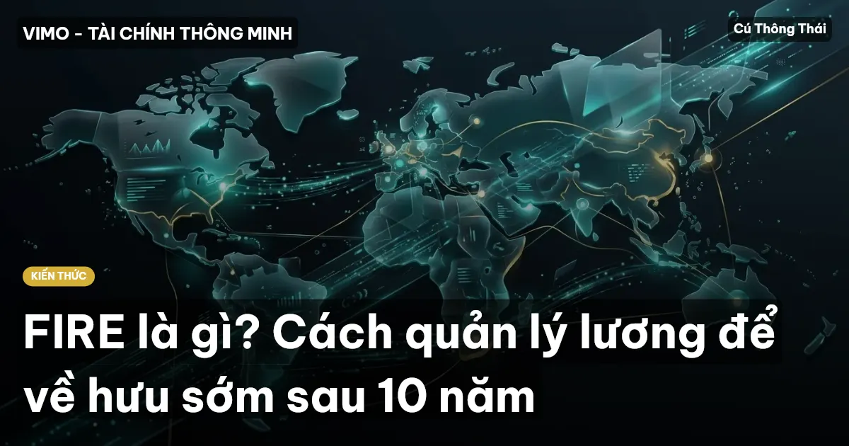 FIRE là gì? Cách quản lý lương để về hưu sớm sau 10 năm