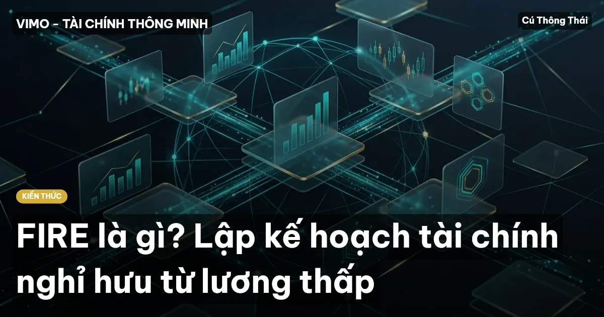 FIRE là gì? Lập kế hoạch tài chính nghỉ hưu từ lương thấp