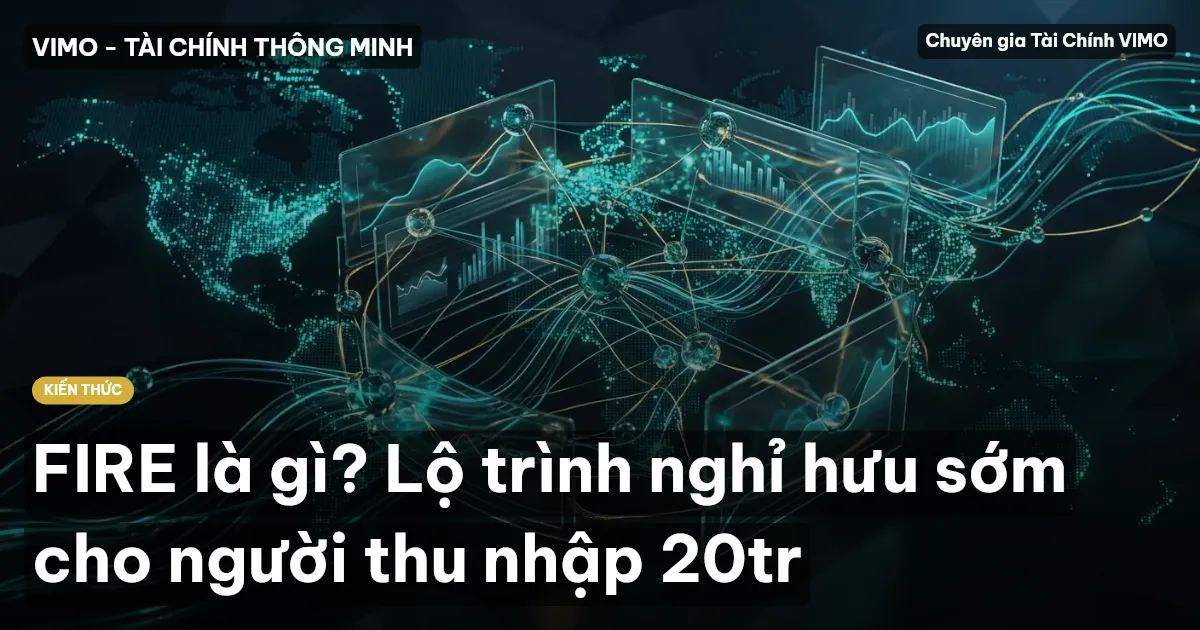 FIRE là gì? Lộ trình nghỉ hưu sớm cho người thu nhập 20tr