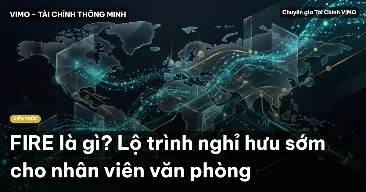 FIRE là gì? Lộ trình nghỉ hưu sớm cho nhân viên văn phòng