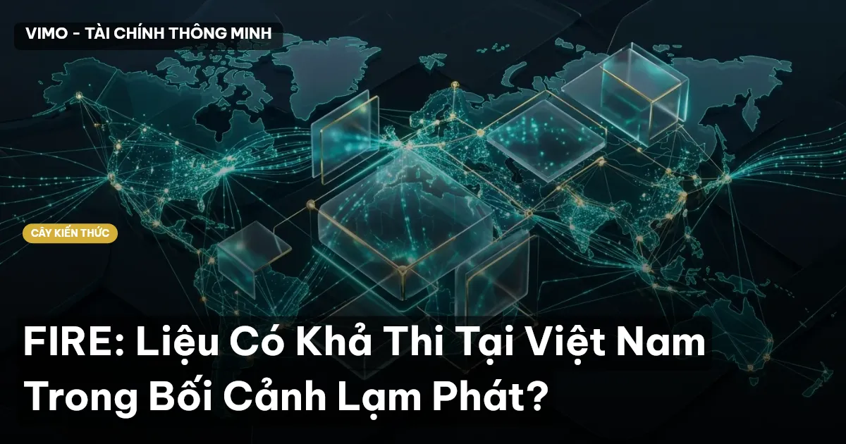 FIRE: Liệu Có Khả Thi Tại Việt Nam Trong Bối Cảnh Lạm Phát?
