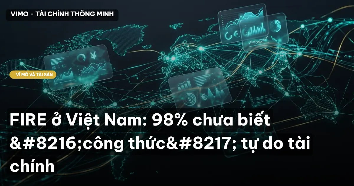 FIRE ở Việt Nam: 98% chưa biết ‘công thức’ tự do tài chính