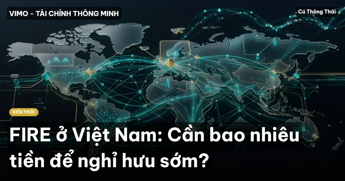 FIRE ở Việt Nam: Cần bao nhiêu tiền để nghỉ hưu sớm?