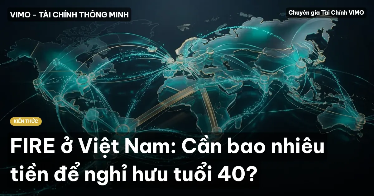 FIRE ở Việt Nam: Cần bao nhiêu tiền để nghỉ hưu tuổi 40?