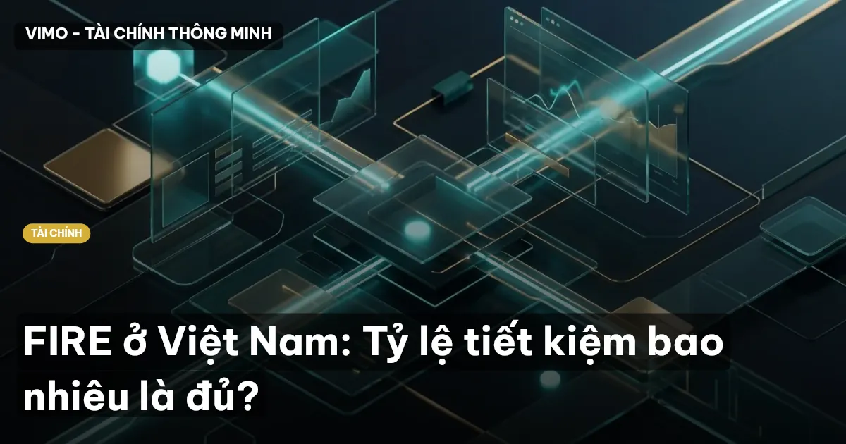 FIRE ở Việt Nam: Tỷ lệ tiết kiệm bao nhiêu là đủ?