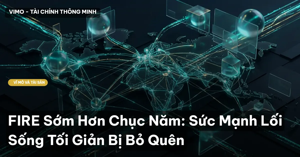 FIRE Sớm Hơn Chục Năm: Sức Mạnh Lối Sống Tối Giản Bị Bỏ Quên