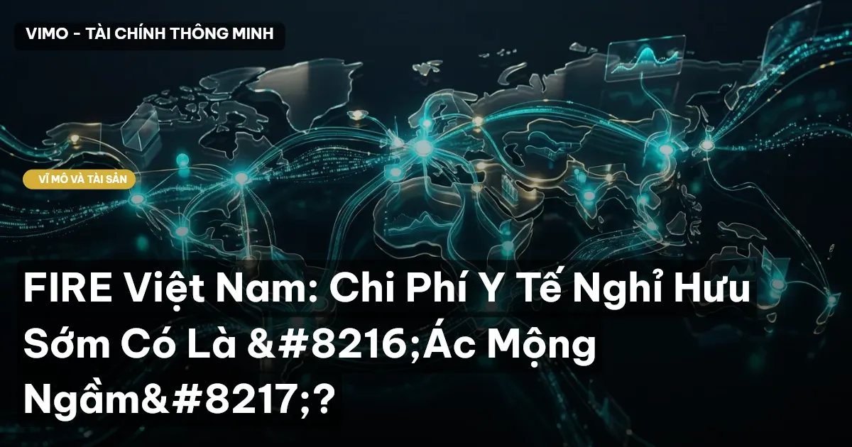 FIRE Việt Nam: Chi Phí Y Tế Nghỉ Hưu Sớm Có Là ‘Ác Mộng Ngầm’?