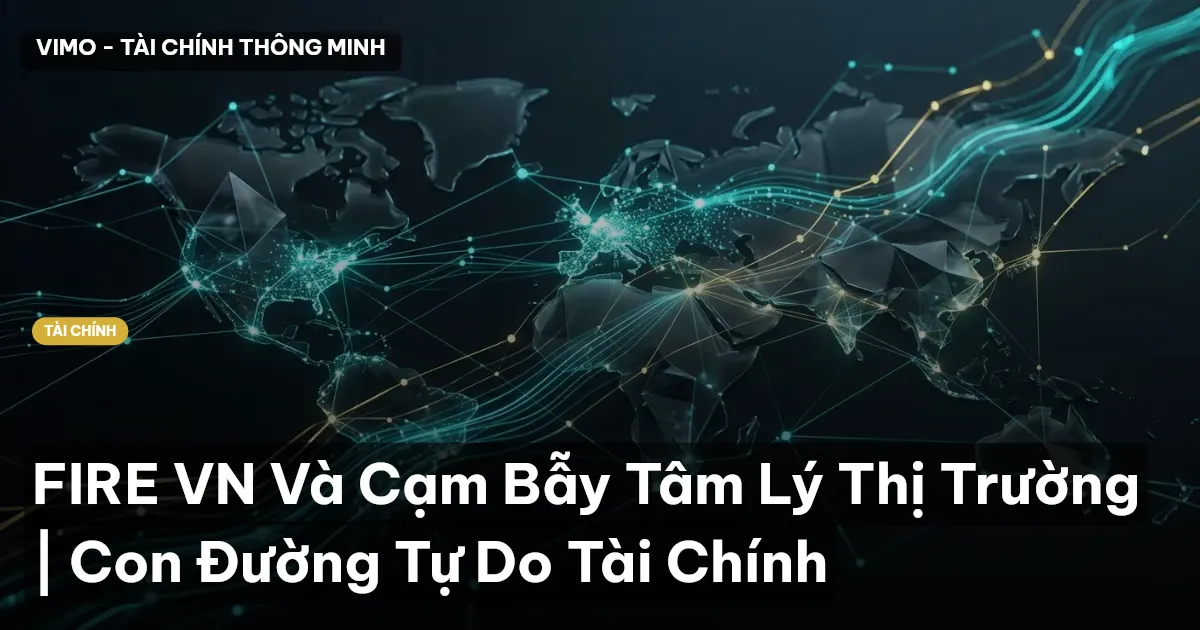 FIRE VN Và Cạm Bẫy Tâm Lý Thị Trường | Con Đường Tự Do Tài Chính