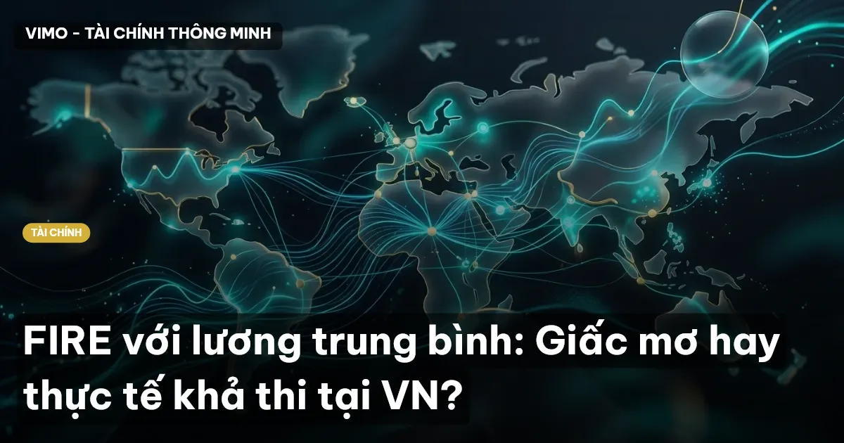 FIRE với lương trung bình: Giấc mơ hay thực tế khả thi tại VN?