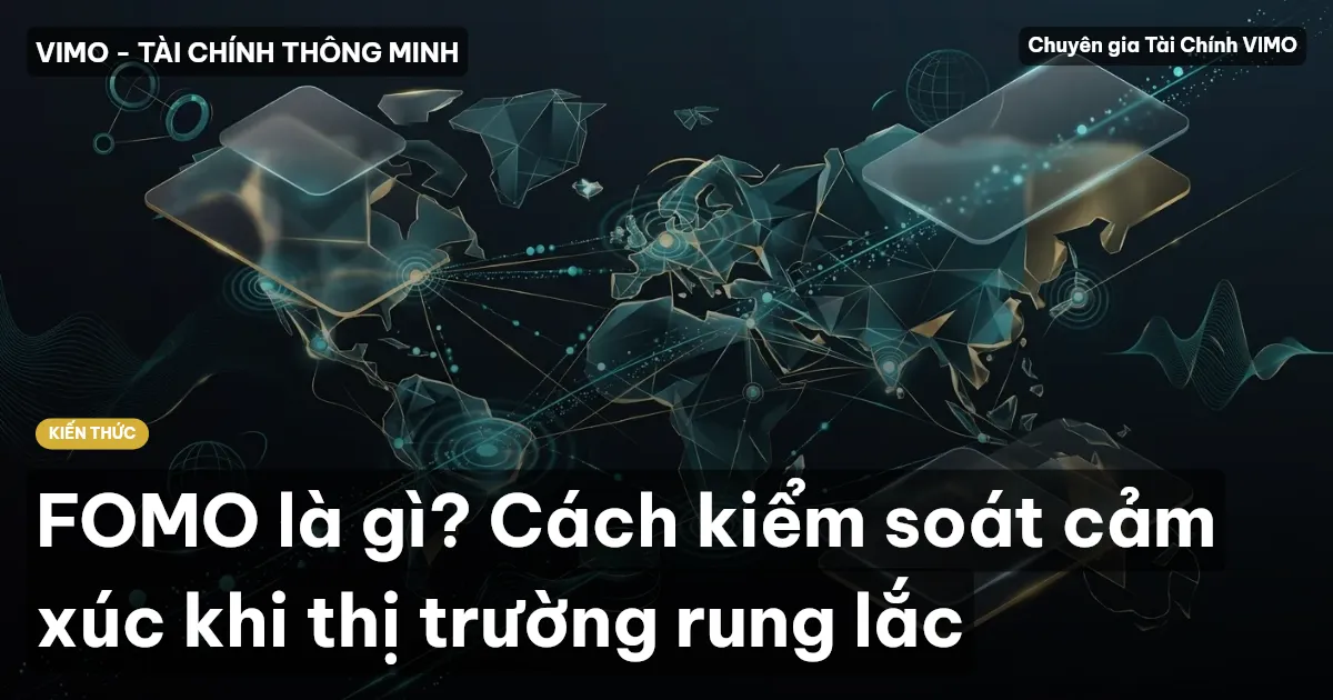 FOMO là gì? Cách kiểm soát cảm xúc khi thị trường rung lắc