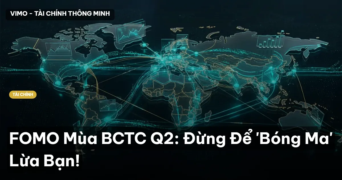 FOMO Mùa BCTC Q2: Đừng Để 'Bóng Ma' Lừa Bạn!