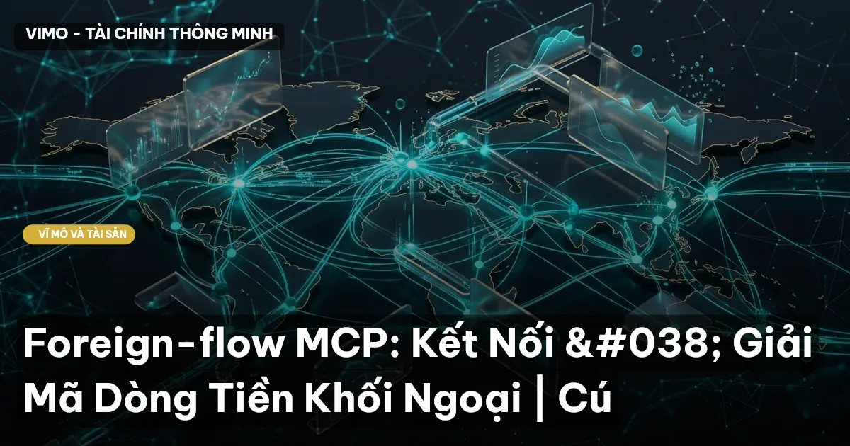 Foreign-flow MCP: Kết Nối & Giải Mã Dòng Tiền Khối Ngoại | Cú