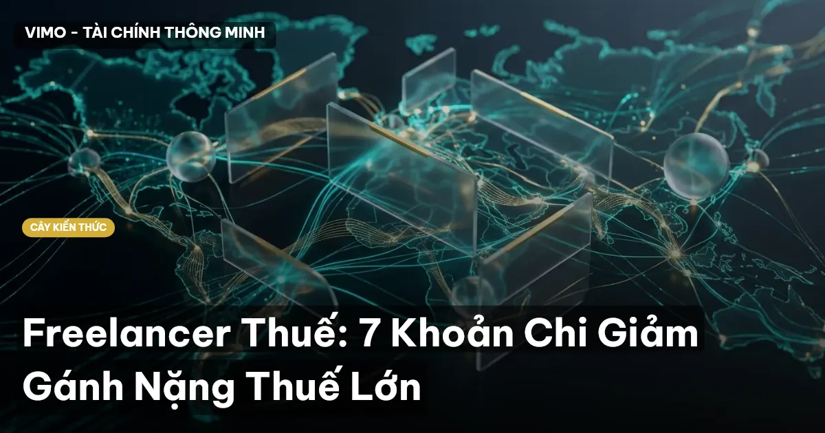 Freelancer Thuế: 7 Khoản Chi Giảm Gánh Nặng Thuế Lớn