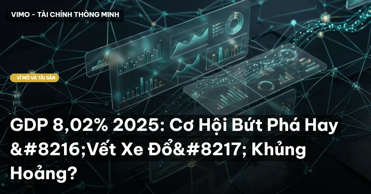 GDP 8,02% 2025: Cơ Hội Bứt Phá Hay ‘Vết Xe Đổ’ Khủng Hoảng?
