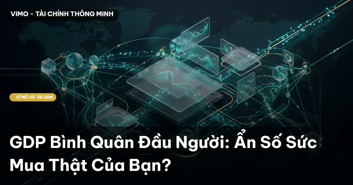 GDP Bình Quân Đầu Người: Ẩn Số Sức Mua Thật Của Bạn?