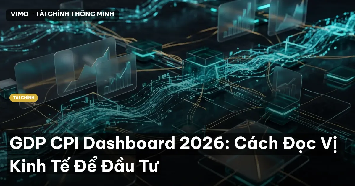 GDP CPI Dashboard 2026: Cách Đọc Vị Kinh Tế Để Đầu Tư