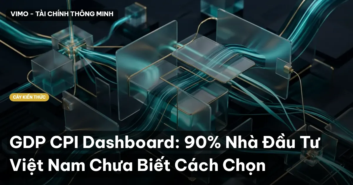 GDP CPI Dashboard: 90% Nhà Đầu Tư Việt Nam Chưa Biết Cách Chọn