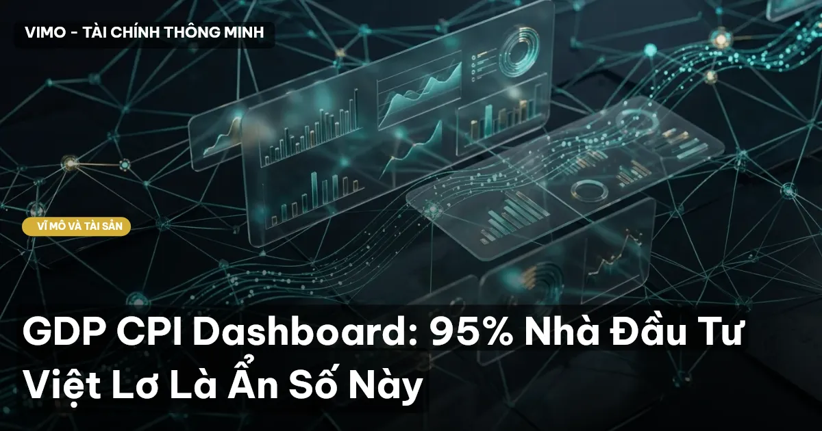 GDP CPI Dashboard: 95% Nhà Đầu Tư Việt Lơ Là Ẩn Số Này