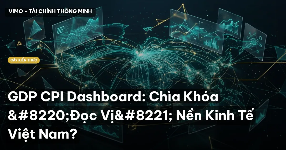 GDP CPI Dashboard: Chìa Khóa “Đọc Vị” Nền Kinh Tế Việt Nam?