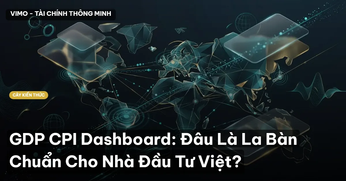 GDP CPI Dashboard: Đâu Là La Bàn Chuẩn Cho Nhà Đầu Tư Việt?