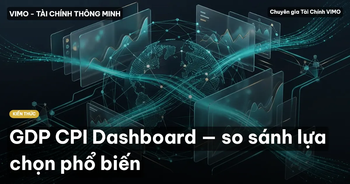 GDP CPI Dashboard — so sánh lựa chọn phổ biến