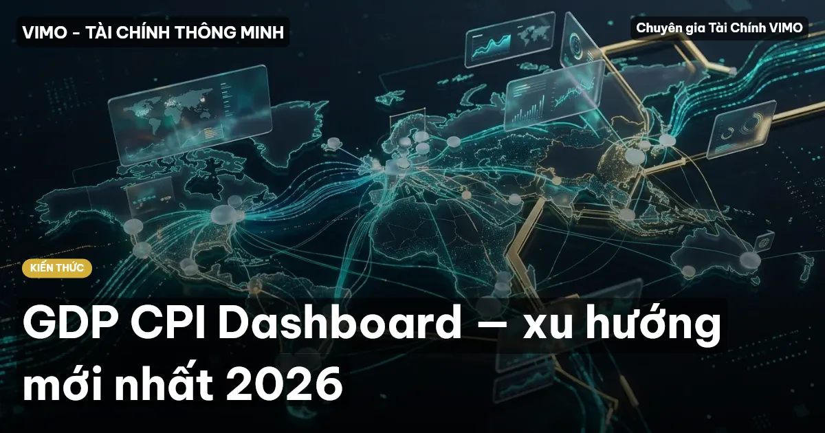 GDP CPI Dashboard — xu hướng mới nhất 2026
