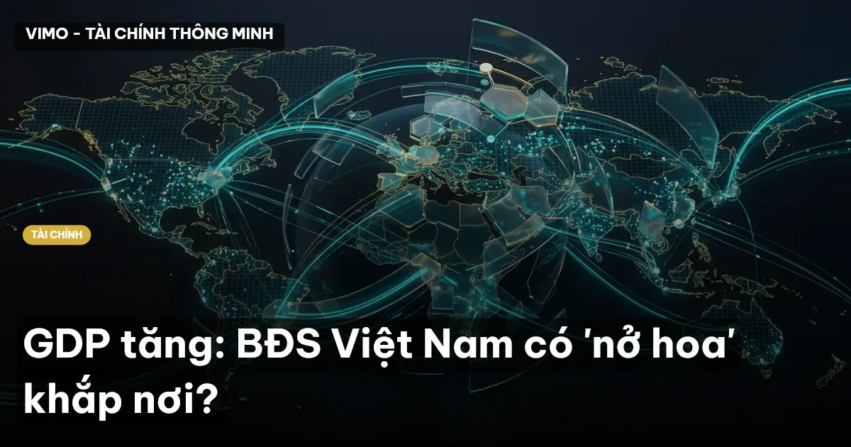 GDP tăng: BĐS Việt Nam có 'nở hoa' khắp nơi?
