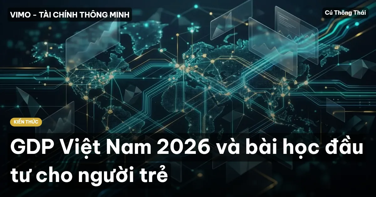 GDP Việt Nam 2026 và bài học đầu tư cho người trẻ