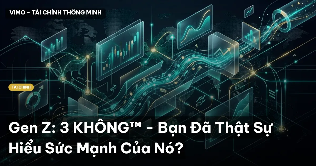 Gen Z: 3 KHÔNG™ - Bạn Đã Thật Sự Hiểu Sức Mạnh Của Nó?