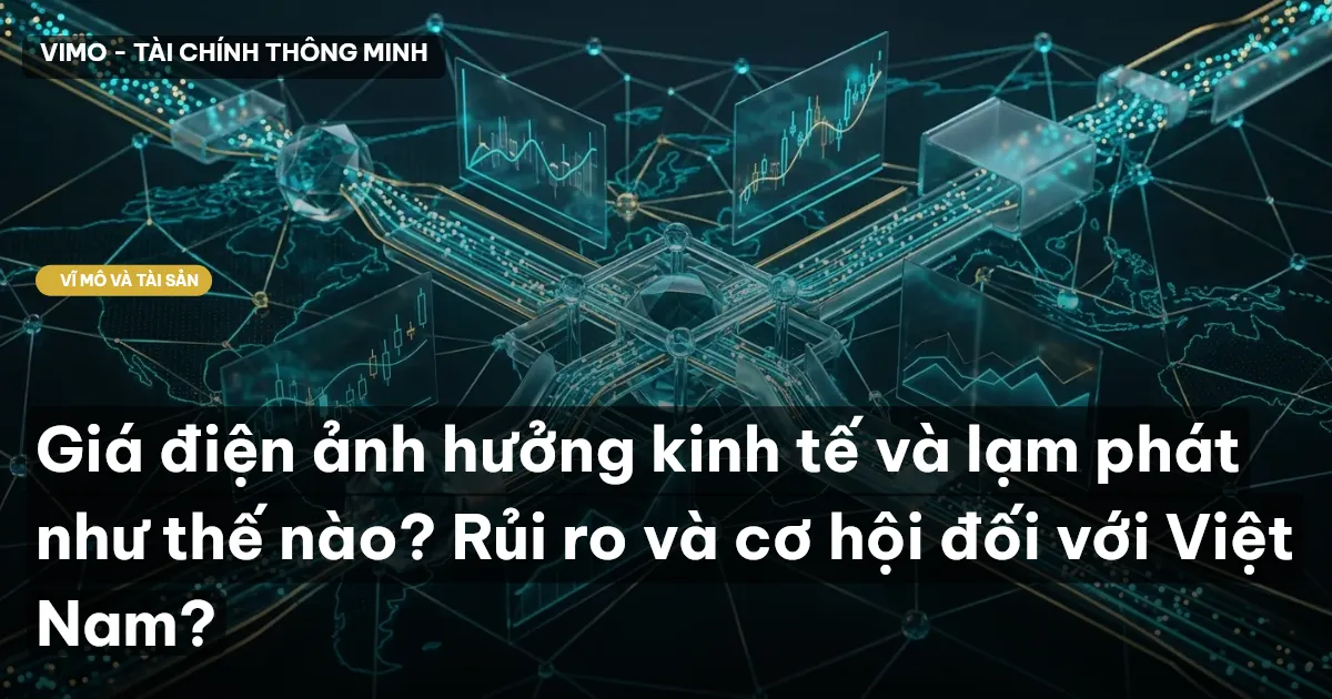 Giá điện ảnh hưởng kinh tế và lạm phát như thế nào? Rủi ro và cơ hội đối với Việt Nam?