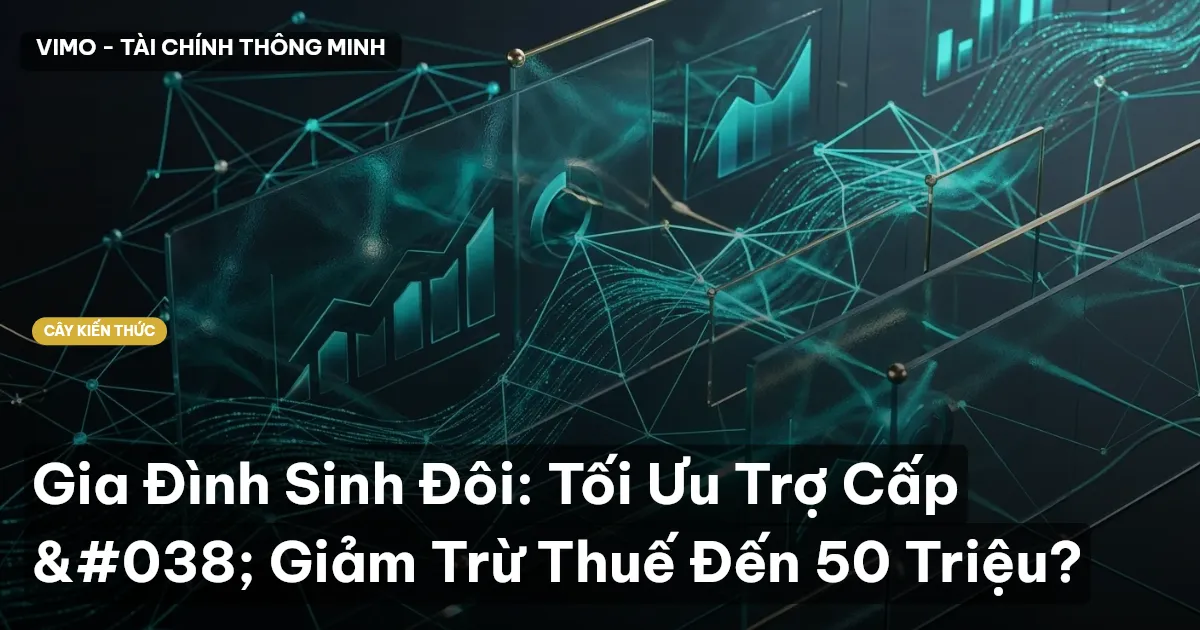 Gia Đình Sinh Đôi: Tối Ưu Trợ Cấp & Giảm Trừ Thuế Đến 50 Triệu?